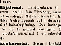 Dalpilen den 10 februari 1893.  Ihjälosad. Lantbrukaren C.H. Petersen, bördig av Flensburg, arrendator af egendomen Malvik nära Särö, fanns sistlidne fredag liggande död i sin säng till följd af kolosförgiftning. Den hädangångne var 53 år gammal samt ogift. Han var olycksfallsförsäkrad i ett schweiziskt bolag.